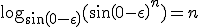 \log_{sin(0-\epsilon)}(sin(0-\epsilon)^n) = n